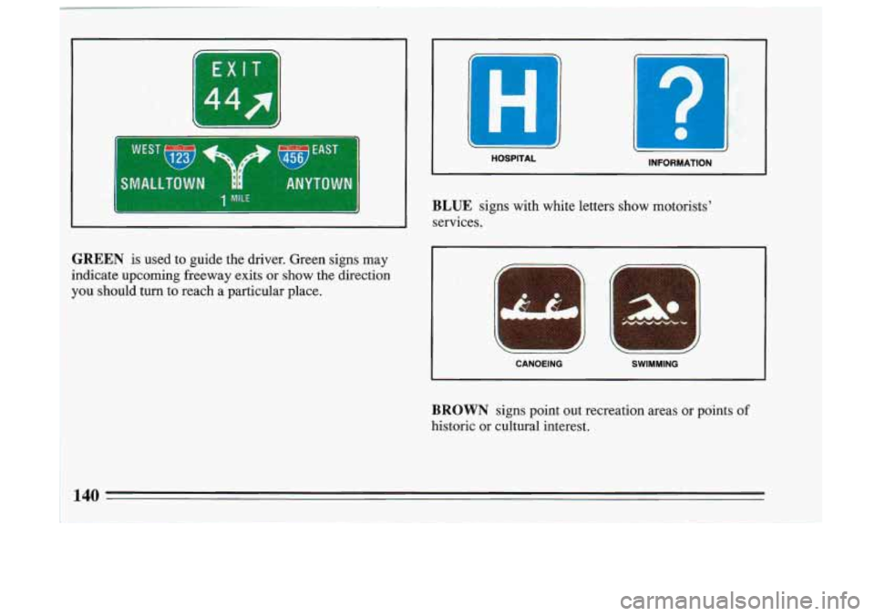 BUICK SKYLARK 1993 Owners Manual I EX"
144;
b
GREEN is used to guide the driver. Green signs may
indicate upcoming freeway exits or
show the direction
you should turn to reach a particular place.
1
HOSPITAL BUICK SKYLARK 1993 Owners Manual I EX"
144;
b
GREEN is used to guide the driver. Green signs may
indicate upcoming freeway exits or
show the direction
you should turn to reach a particular place.
1
HOSPITAL
