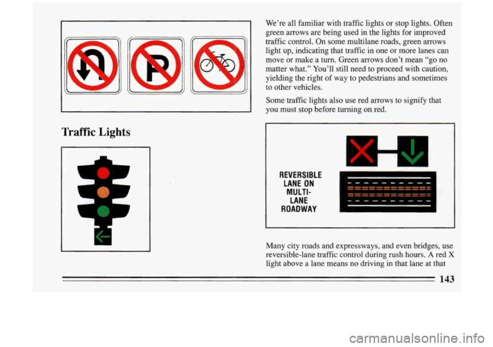 BUICK SKYLARK 1993 Owners Manual Traffic Lights
We’re all familiar with traffic lights or stop lights. Often
green arrows are being used in the lights for improved
traffic control. On some multilane roads, g BUICK SKYLARK 1993 Owners Manual Traffic Lights
We’re all familiar with traffic lights or stop lights. Often
green arrows are being used in the lights for improved
traffic control. On some multilane roads, g