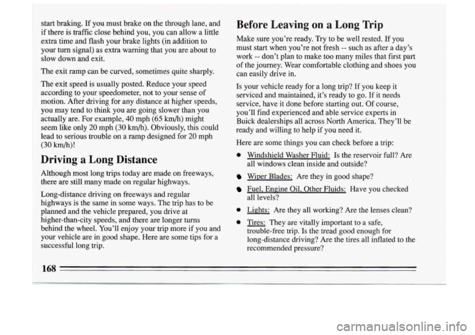 BUICK SKYLARK 1993 Owners Manual start bralung. If you must brake on the through lane, and
if there
is traffic close behind you, you can allow a little
extra time and flash your brake lights (in addition to BUICK SKYLARK 1993 Owners Manual start bralung. If you must brake on the through lane, and
if there
is traffic close behind you, you can allow a little
extra time and flash your brake lights (in addition to