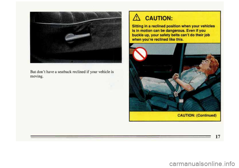 BUICK SKYLARK 1993 User Guide itting in a reclined osition when our v
is in fflotion can
But don’t have a seatback reclined if your vehicle is
moving.
17 BUICK SKYLARK 1993 User Guide itting in a reclined osition when our v
is in fflotion can
But don’t have a seatback reclined if your vehicle is
moving.
17