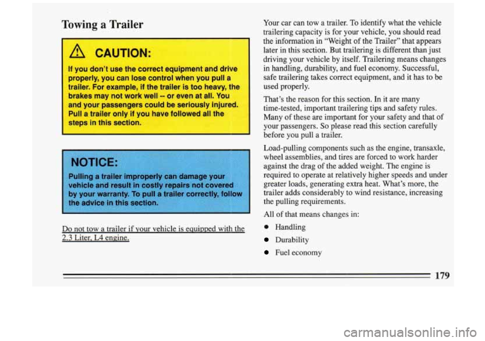 BUICK SKYLARK 1993 Owners Manual Towing a Trailer
A CAUTION:
If you don’t use the correct equipment and drive
properly, you can lose control when you pull
a
trailer. For example, if the trailer is too heavy. BUICK SKYLARK 1993 Owners Manual Towing a Trailer
A CAUTION:
If you don’t use the correct equipment and drive
properly, you can lose control when you pull
a
trailer. For example, if the trailer is too heavy.
