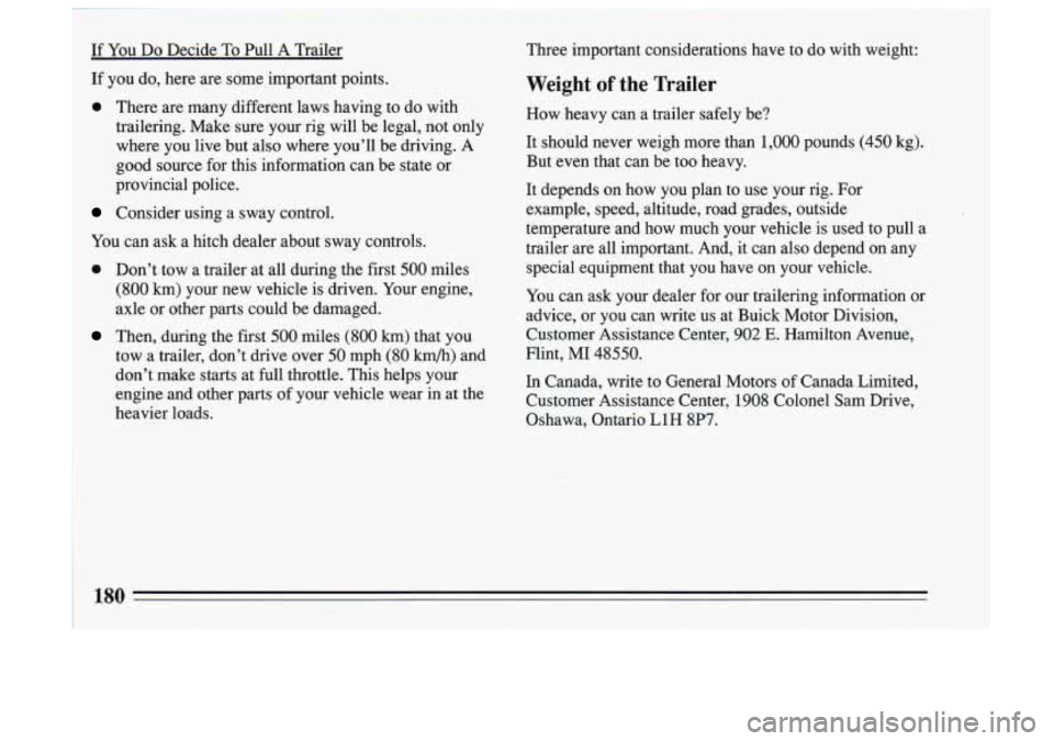 BUICK SKYLARK 1993 Owners Manual If You Do Decide To Pull A Trailer Three important considerations have to do with weight:
If you do, here are some important points.
Weight of the Trailer
0 There are many diflere BUICK SKYLARK 1993 Owners Manual If You Do Decide To Pull A Trailer Three important considerations have to do with weight:
If you do, here are some important points.
Weight of the Trailer
0 There are many diflere