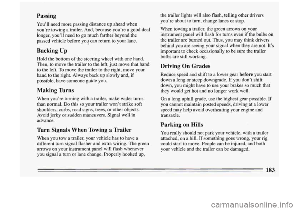 BUICK SKYLARK 1993 Owners Manual Passing
You’ll need more passing distance up ahead when
you’re towing a trailer. And, because you’re a good deal \
longer, you’ll need to go much farther beyond the
pa BUICK SKYLARK 1993 Owners Manual Passing
You’ll need more passing distance up ahead when
you’re towing a trailer. And, because you’re a good deal \
longer, you’ll need to go much farther beyond the
pa