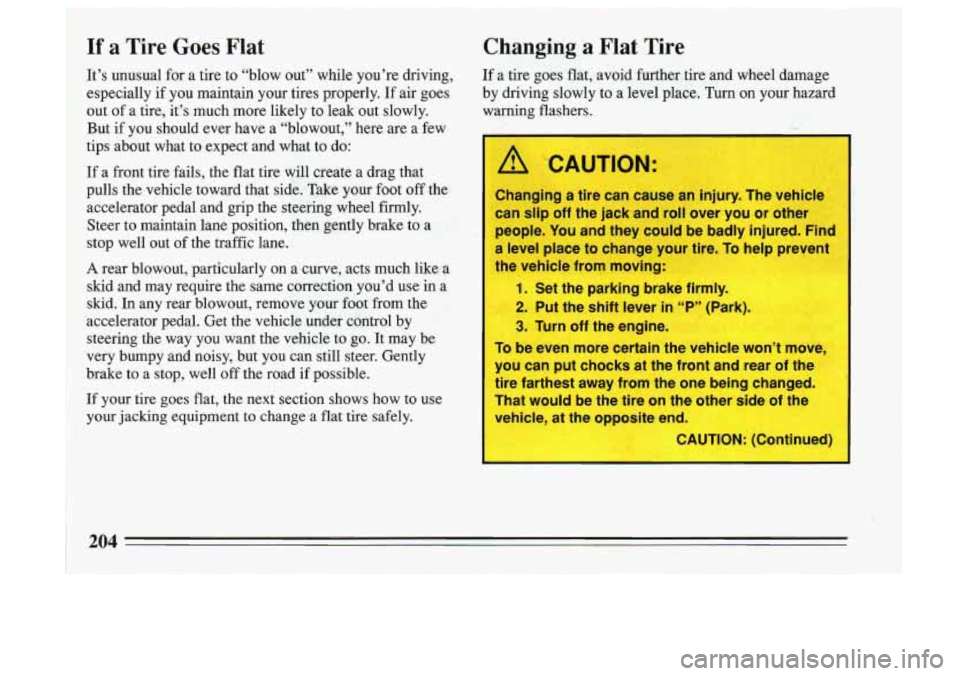 BUICK SKYLARK 1993 Owners Manual .If a Tire Goes Flat Changing a Flat Tire
It’s unusual for a tire to “blow out” while you’re driving,
especially
if you maintain yourtires properly. If air goes
out of a ti BUICK SKYLARK 1993 Owners Manual .If a Tire Goes Flat Changing a Flat Tire
It’s unusual for a tire to “blow out” while you’re driving,
especially
if you maintain yourtires properly. If air goes
out of a ti