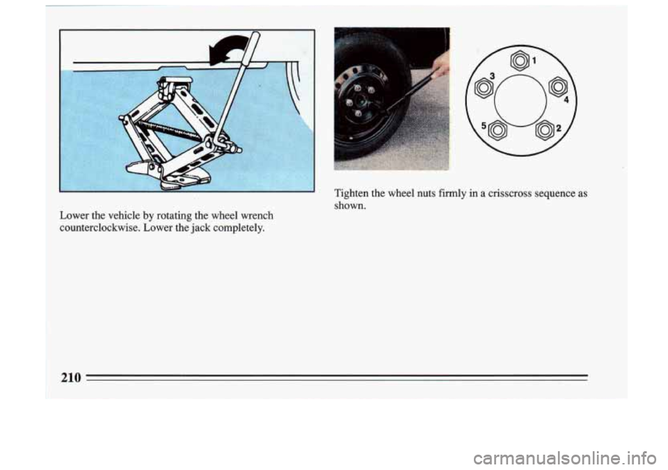 BUICK SKYLARK 1993  Owners Manual Tighten the wheel  nuts  firmly  in a  crisscross  sequence  as 
shown. 
Lower  the  vehicle  by  rotating  the  wheel  wrench 
counterclockwise.  Lower  the  jack completely. 
210  
