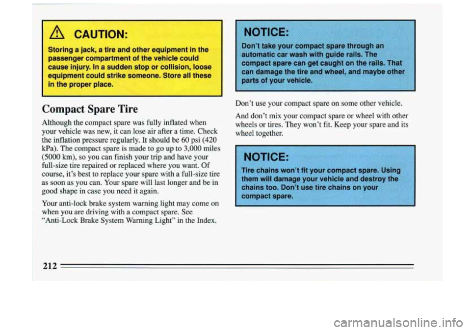 BUICK SKYLARK 1993  Owners Manual when you are driving  with a compact  spare. See 
“Anti-Lock  Brake System  Warning  Light” in  the Index.  