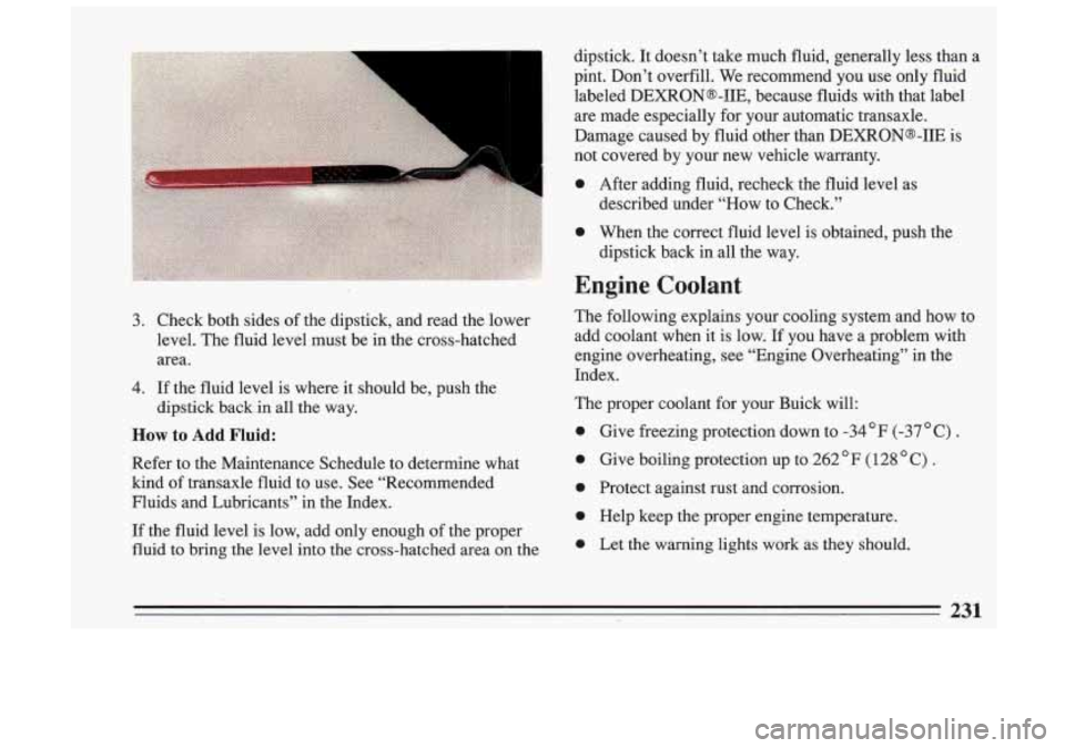 BUICK SKYLARK 1993 Owners Manual 0
0
0
0
0
Give freezing protection down to -34°F (-37 "C) .
Give boiling protection up to 262 F (128 " C) .
Protect against rust and corrosion.
Help keep the proper engine te BUICK SKYLARK 1993 Owners Manual 0
0
0
0
0
Give freezing protection down to -34°F (-37 "C) .
Give boiling protection up to 262 F (128 " C) .
Protect against rust and corrosion.
Help keep the proper engine te