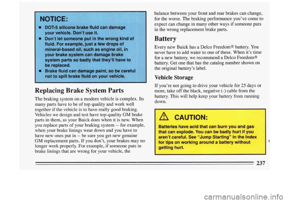 BUICK SKYLARK 1993 Owners Manual Replacing Brake System Parts
The braking system on a modern vehicle is complex. Its
many parts have to be of top quality and work well
together
if the vehicle is to have re BUICK SKYLARK 1993 Owners Manual Replacing Brake System Parts
The braking system on a modern vehicle is complex. Its
many parts have to be of top quality and work well
together
if the vehicle is to have re