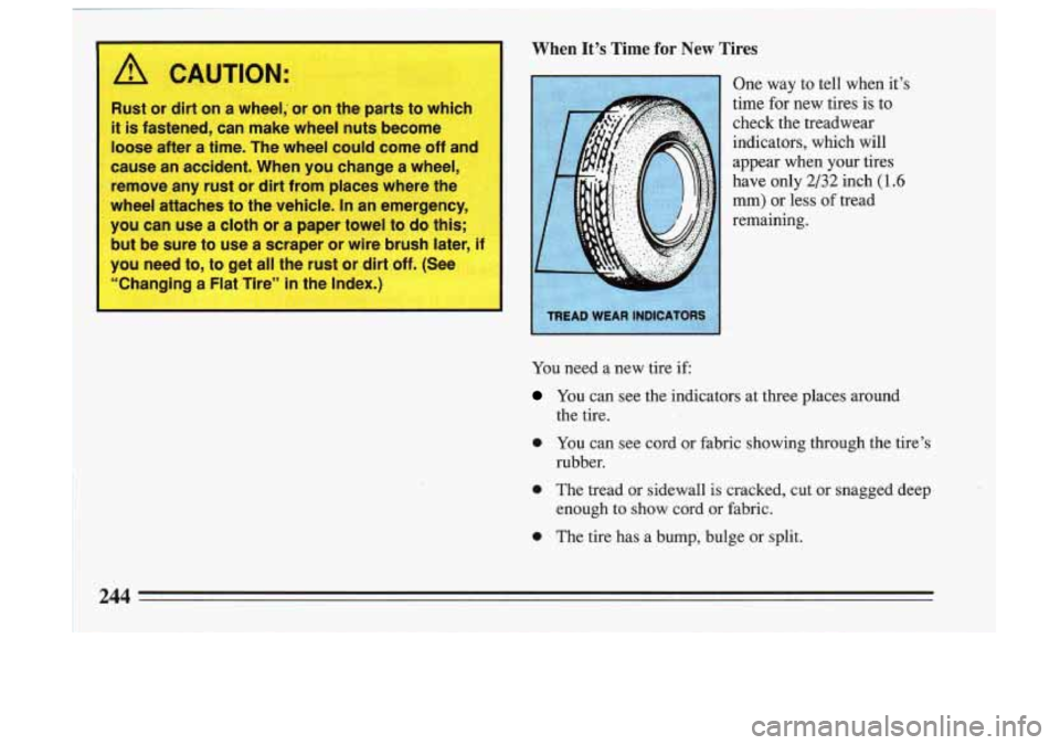 BUICK SKYLARK 1993 Owners Manual When It% Time for New Tires
One way to tell when it’s
time for new tires is
to
check the treadwear
indicators, which will
appear when your tires
have only
2/32 inch (1.6
m BUICK SKYLARK 1993 Owners Manual When It% Time for New Tires
One way to tell when it’s
time for new tires is
to
check the treadwear
indicators, which will
appear when your tires
have only
2/32 inch (1.6
m