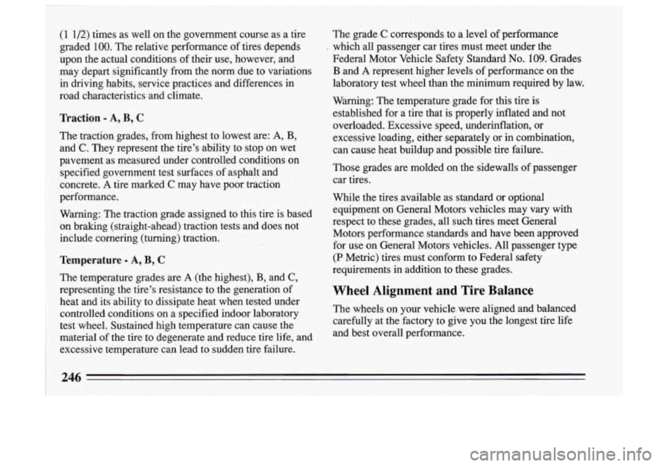 BUICK SKYLARK 1993  Owners Manual (1 112) times as well  on  the government  course  as a tire 
graded 
100. The  relative  performance  of tires  depends 
upon  the actual  conditions  of their  use,  however,  and 
may  depart  sign