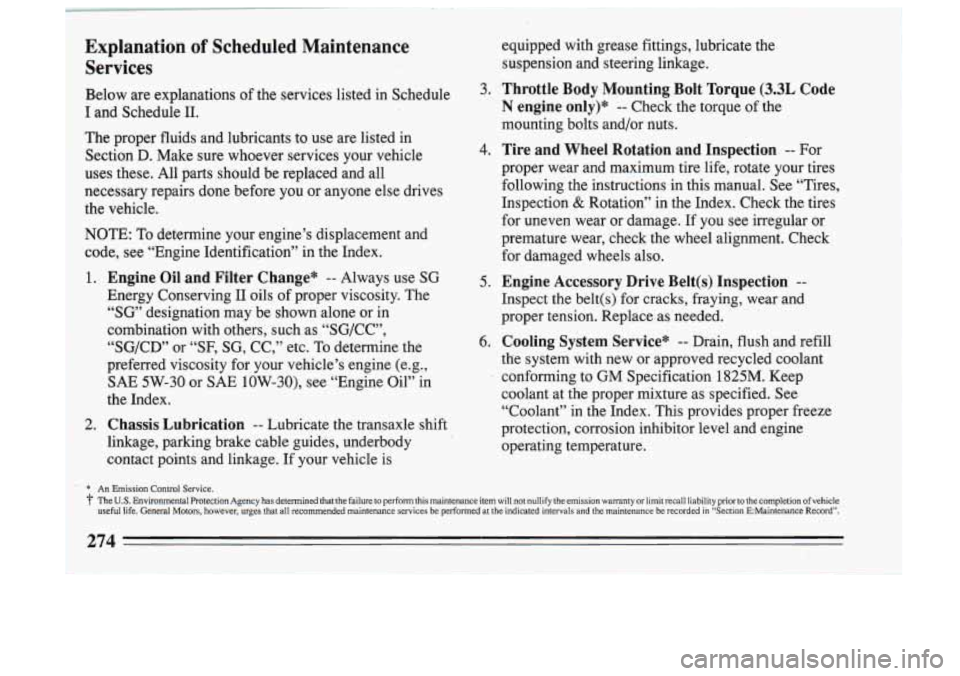 BUICK SKYLARK 1993 Owners Manual Explanation of Scheduled Maintenance equipped with grease fittings, lubricate the
Services suspension and steering linkage.
Below are explanations
of the services listed in $chediie BUICK SKYLARK 1993 Owners Manual Explanation of Scheduled Maintenance equipped with grease fittings, lubricate the
Services suspension and steering linkage.
Below are explanations
of the services listed in $chediie