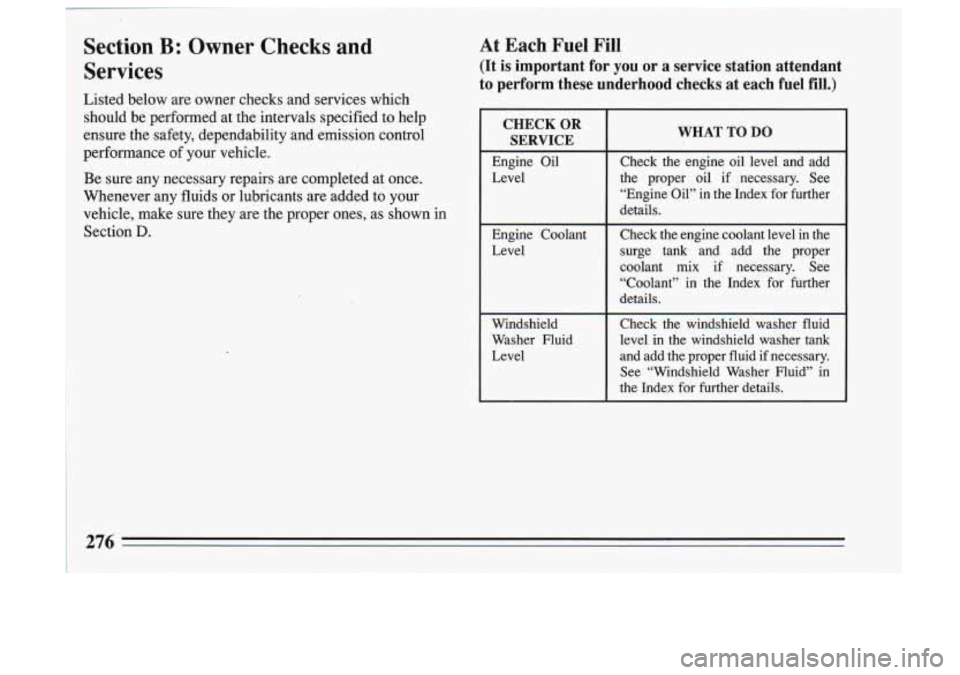BUICK SKYLARK 1993 Owners Manual Section €5: Owner Checks and
Services
I Listed below are owner checks and services which
should be performed at the intervals specified to help
ensure the safety, dependability a BUICK SKYLARK 1993 Owners Manual Section €5: Owner Checks and
Services
I Listed below are owner checks and services which
should be performed at the intervals specified to help
ensure the safety, dependability a