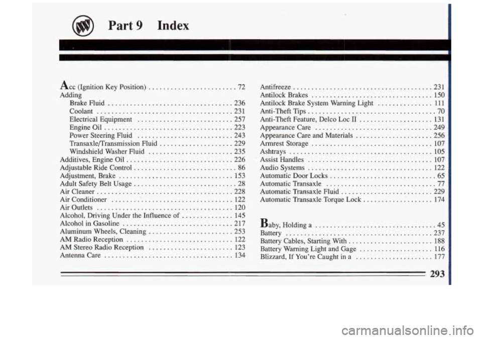 BUICK SKYLARK 1993 Owners Manual Part 9 Index
Acc (Ignition Key Position) ........................ 72 Antifreeze ...................................... 231
Adding Antilock Brakes
................................. 150
Brake BUICK SKYLARK 1993 Owners Manual Part 9 Index
Acc (Ignition Key Position) ........................ 72 Antifreeze ...................................... 231
Adding Antilock Brakes
................................. 150
Brake