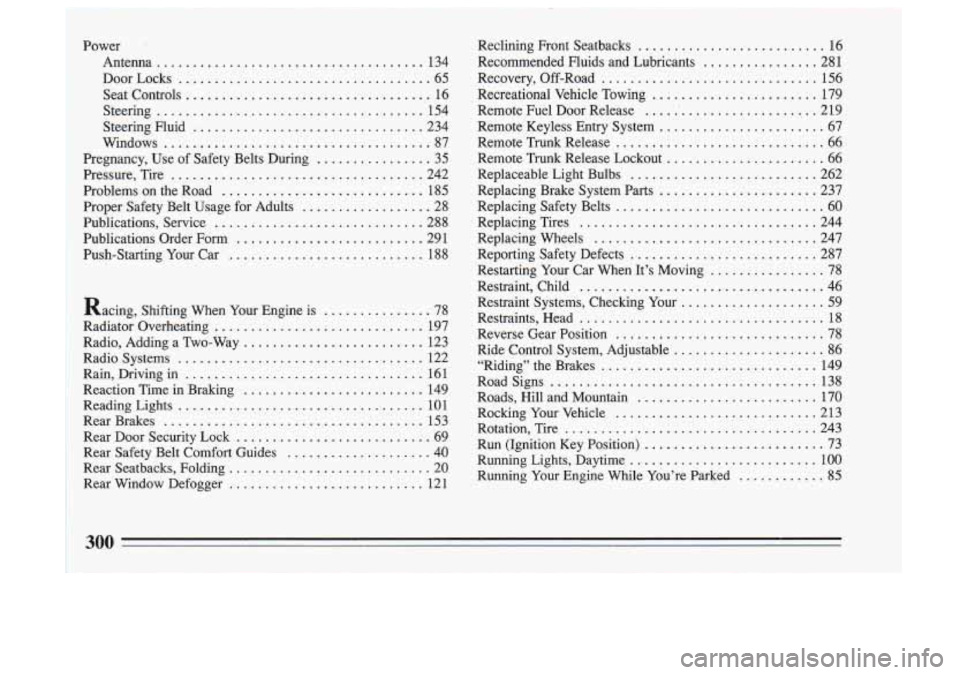BUICK SKYLARK 1993 Owners Manual Power Antenna
..................................... 134
Door Locks
................................... 65
Seat Controls
................................... 16
Steering
......................... BUICK SKYLARK 1993 Owners Manual Power Antenna
..................................... 134
Door Locks
................................... 65
Seat Controls
................................... 16
Steering
.........................