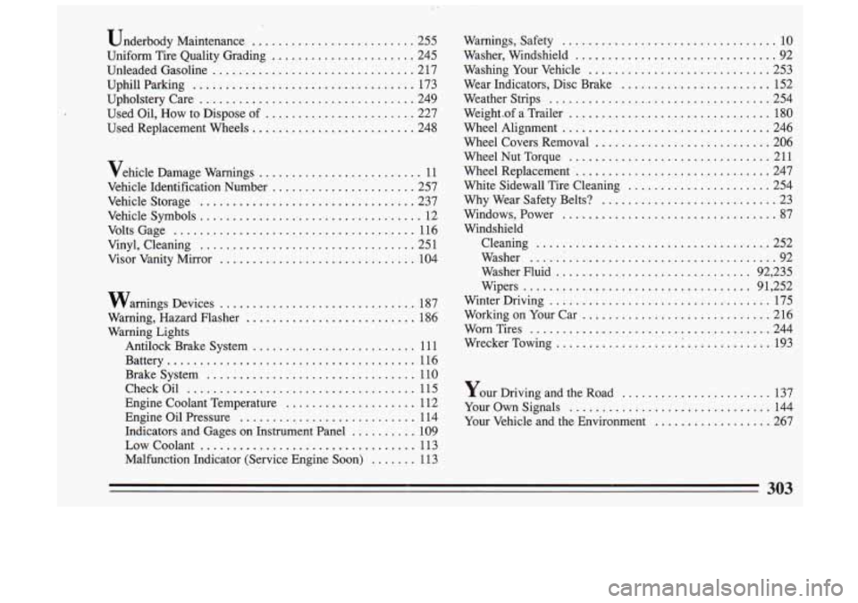 BUICK SKYLARK 1993 User Guide ...... a . c
Underbody Maintenance ......................... 255
Uniform Tire Quality Grading
...................... 245
Unleaded Gasoline
............................... 2 17
Uphill Parking BUICK SKYLARK 1993 User Guide ...... a . c
Underbody Maintenance ......................... 255
Uniform Tire Quality Grading
...................... 245
Unleaded Gasoline
............................... 2 17
Uphill Parking
