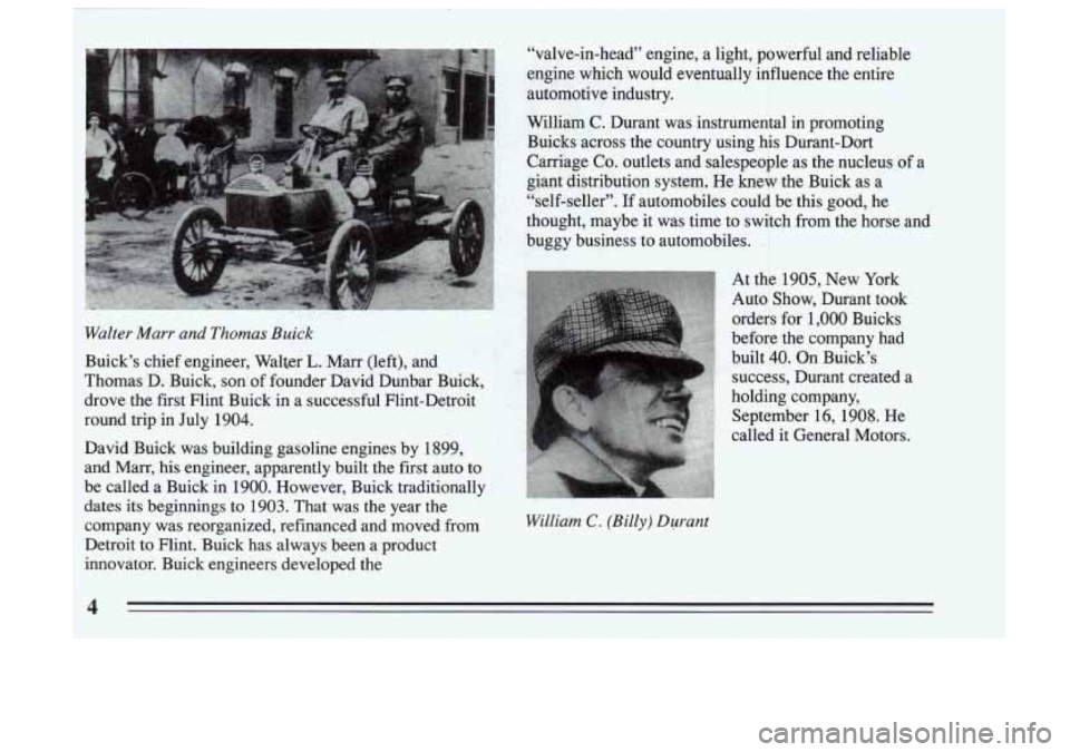 BUICK SKYLARK 1993  Owners Manual Walter Marr. and Thomas But& 
4’ 
William C. (Billy) Durant 
before  the  company  had 
built 
40. On  Bnick’s 
succdss,  Durant  created 
a 
holding  company,  September 
16, 1908. He 
called  it