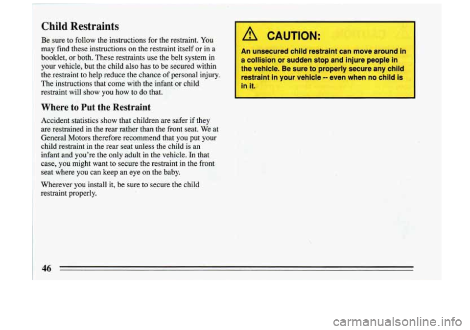 BUICK SKYLARK 1993 Service Manual Child Restraints
Be sure to follow theinstructions for the restraint. You
may find these instructions on the restraint itself or in a
booklet, or both. These restraints use the b BUICK SKYLARK 1993 Service Manual Child Restraints
Be sure to follow theinstructions for the restraint. You
may find these instructions on the restraint itself or in a
booklet, or both. These restraints use the b