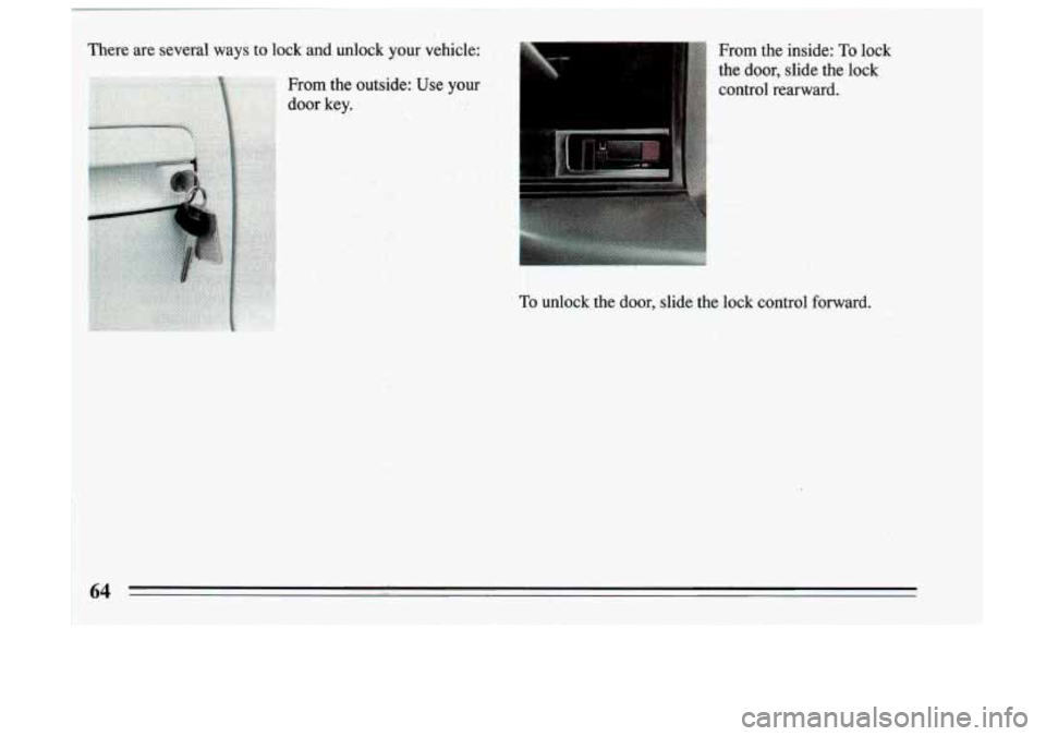 BUICK SKYLARK 1993 Repair Manual .; 4, 
From  the  inside: To lock 
the  door,  slide  the  lock  control  rearward. 
.$Y::;   , 
To unlock the door, slide  the  lock  control  forward.  