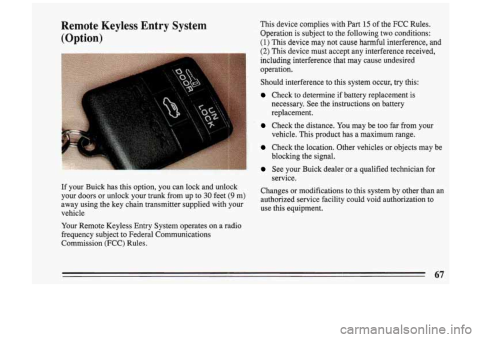 BUICK SKYLARK 1993 Repair Manual Remote Keyless Entry System (Option)
- . ! .. .,
This device complies with Part 15 of the FCC Rules.
Operation is subject to
the following two conditions:
(1) This device may not BUICK SKYLARK 1993 Repair Manual Remote Keyless Entry System (Option)
- . ! .. .,
This device complies with Part 15 of the FCC Rules.
Operation is subject to
the following two conditions:
(1) This device may not