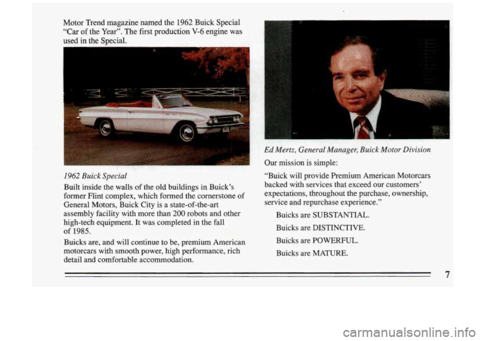 BUICK SKYLARK 1993  Owners Manual . , ,. .,,_ Motor  Trend  magazine  named the 1962 Buick  Special 
“Car 
of the Year”. The first  production V-6 engine was 
used 
in the  Special. 
I 
Ed Mertz,  General  Manager, Buick Motor  Di