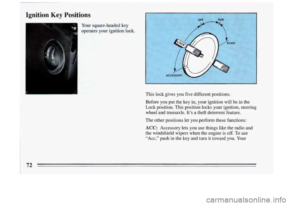 BUICK SKYLARK 1993 Manual PDF Ignition Key Positions
Your square-headed key
opgs.@gs ,. .r , your ignition lock. ..
This lock gives you five different positions.
Before you put the key in, your ignition will be i BUICK SKYLARK 1993 Manual PDF Ignition Key Positions
Your square-headed key
opgs.@gs ,. .r , your ignition lock. ..
This lock gives you five different positions.
Before you put the key in, your ignition will be i