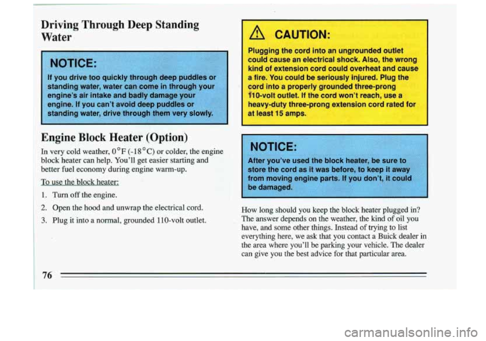 BUICK SKYLARK 1993 Manual PDF Driving Through Deep Standing
Water
If you drive too quickly through deep puddles 01
standing water, water can come in through
engine’s air intake and badly damage your
engine.
If BUICK SKYLARK 1993 Manual PDF Driving Through Deep Standing
Water
If you drive too quickly through deep puddles 01
standing water, water can come in through
engine’s air intake and badly damage your
engine.
If