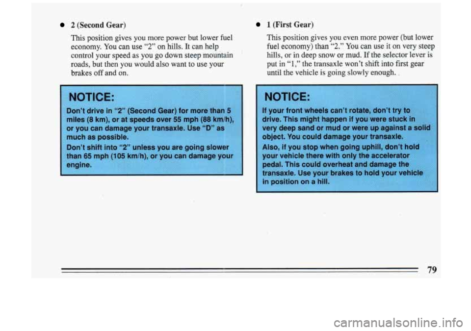 BUICK SKYLARK 1993 Manual PDF 2 (Second Gear)
This position gives you more power but lower fuel
economy. You can use
“2” on hills. It can help
control your speed as you go down steep mountain
’
roads BUICK SKYLARK 1993 Manual PDF 2 (Second Gear)
This position gives you more power but lower fuel
economy. You can use
“2” on hills. It can help
control your speed as you go down steep mountain
’
roads