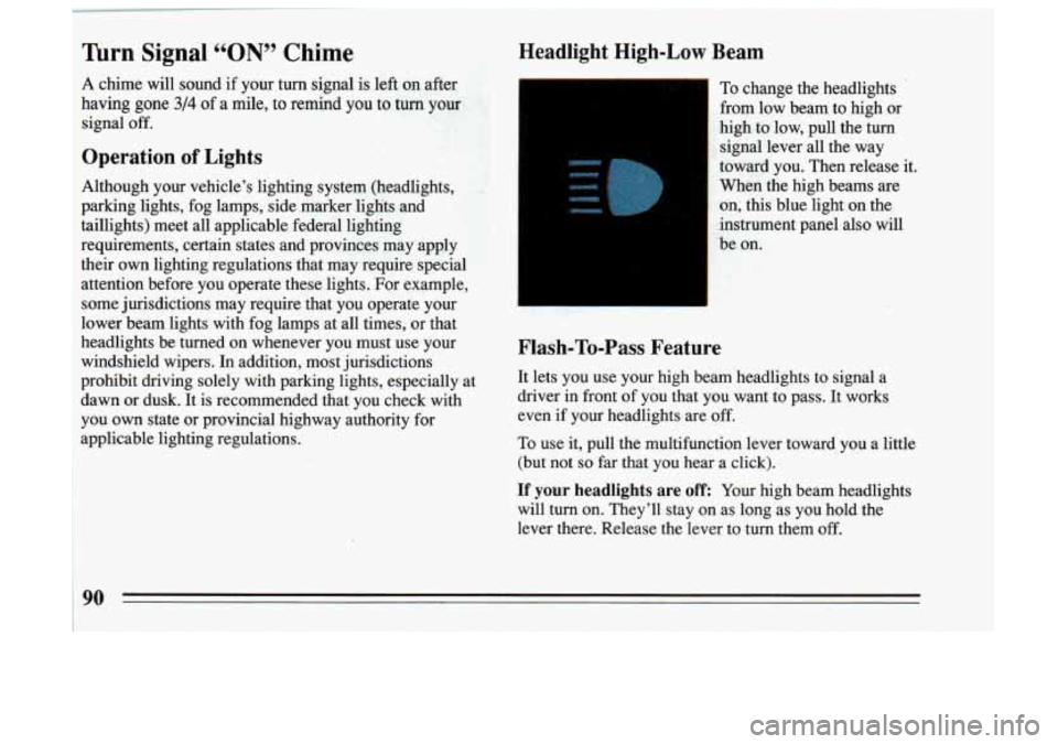 BUICK SKYLARK 1993 Owners Manual Ihrn Signal tCONSS Chime
A chime will sound if your turn signal is left on after
having gone
3/4 of a mile, to remind you to turn your
signal
off.
Operation of Lights
Although you BUICK SKYLARK 1993 Owners Manual Ihrn Signal tCONSS Chime
A chime will sound if your turn signal is left on after
having gone
3/4 of a mile, to remind you to turn your
signal
off.
Operation of Lights
Although you