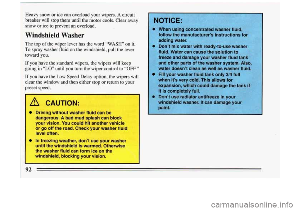 BUICK SKYLARK 1993 Owners Manual Heavy snow or ice can overload your wipers. A circuit
breaker will stop them until the motor cools. Clear away
snow or ice to prevent an
OVI. ~ ~ J.
Windshield Washer
The top BUICK SKYLARK 1993 Owners Manual Heavy snow or ice can overload your wipers. A circuit
breaker will stop them until the motor cools. Clear away
snow or ice to prevent an
OVI. ~ ~ J.
Windshield Washer
The top