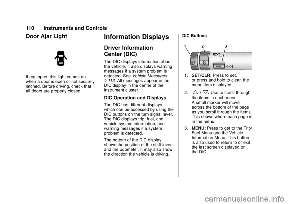 BUICK CASCADA 2018 Owners Manual Buick Cascada Owner Manual (GMNA-Localizing-U.S-11373983) - 2018 -
CRC - 7/10/17
110 Instruments and Controls
Door Ajar Light If equipped, this light comes on
when a door is open or not securely
latch BUICK CASCADA 2018 Owners Manual Buick Cascada Owner Manual (GMNA-Localizing-U.S-11373983) - 2018 -
CRC - 7/10/17
110 Instruments and Controls
Door Ajar Light If equipped, this light comes on
when a door is open or not securely
latch