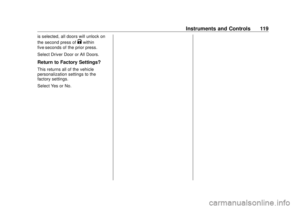 BUICK CASCADA 2018 Owners Manual Buick Cascada Owner Manual (GMNA-Localizing-U.S-11373983) - 2018 -
CRC - 7/10/17
Instruments and Controls 119is selected, all doors will unlock on
the second press of
K within
five seconds of the prio BUICK CASCADA 2018 Owners Manual Buick Cascada Owner Manual (GMNA-Localizing-U.S-11373983) - 2018 -
CRC - 7/10/17
Instruments and Controls 119is selected, all doors will unlock on
the second press of
K within
five seconds of the prio