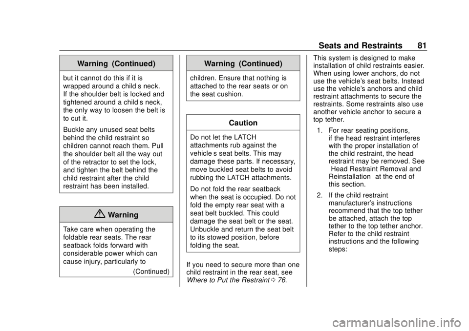 BUICK CASCADA 2018  Owners Manual Buick Cascada Owner Manual (GMNA-Localizing-U.S-11373983) - 2018 -
CRC - 7/10/17
Seats and Restraints 81Warning (Continued)but it cannot do this if it is
wrapped around a child ’ s neck.
If the shou