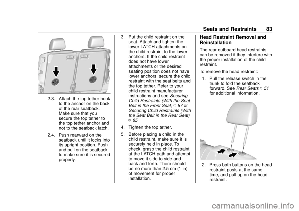 BUICK CASCADA 2018  Owners Manual Buick Cascada Owner Manual (GMNA-Localizing-U.S-11373983) - 2018 -
CRC - 7/10/17
Seats and Restraints 83
2.3. Attach the top tether hook
to the anchor on the back
of the rear seatback.
Make sure that 
