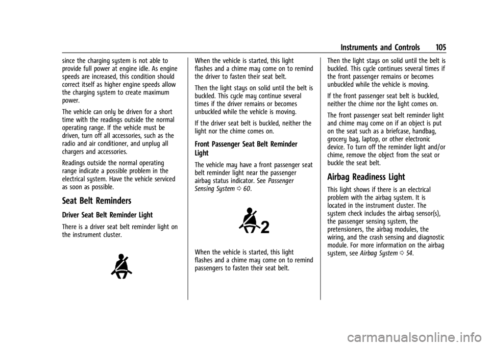 BUICK ENCLAVE 2022 Owners Manual Buick Enclave Owner Manual (GMNA-Localizing-U.S./Canada/Mexico-
15253195) - 2022 - CRC - 11/3/21
Instruments and Controls 105
since the charging system is not able to
provide full power at engine idle BUICK ENCLAVE 2022 Owners Manual Buick Enclave Owner Manual (GMNA-Localizing-U.S./Canada/Mexico-
15253195) - 2022 - CRC - 11/3/21
Instruments and Controls 105
since the charging system is not able to
provide full power at engine idle