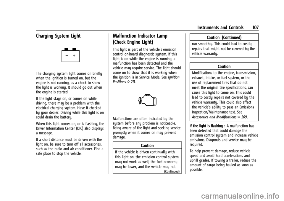 BUICK ENCLAVE 2022  Owners Manual Buick Enclave Owner Manual (GMNA-Localizing-U.S./Canada/Mexico-
15253195) - 2022 - CRC - 11/3/21
Instruments and Controls 107
Charging System Light
The charging system light comes on briefly
when the 