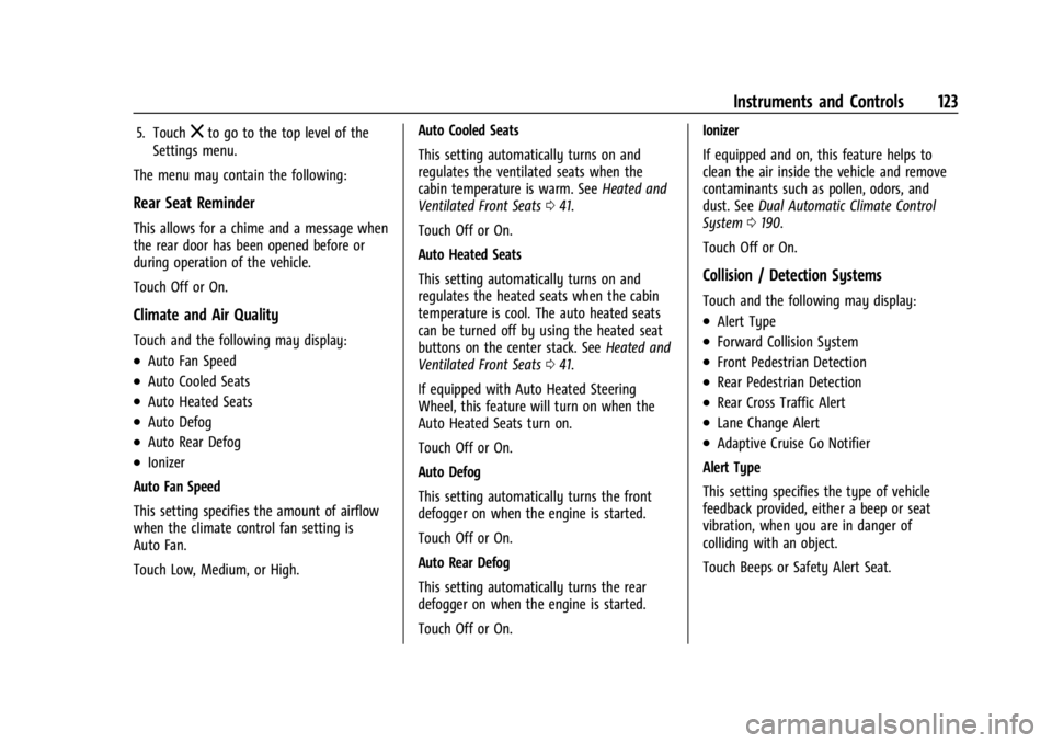 BUICK ENCLAVE 2022  Owners Manual Buick Enclave Owner Manual (GMNA-Localizing-U.S./Canada/Mexico-
15253195) - 2022 - CRC - 11/3/21
Instruments and Controls 123
5. Touchzto go to the top level of the
Settings menu.
The menu may contain