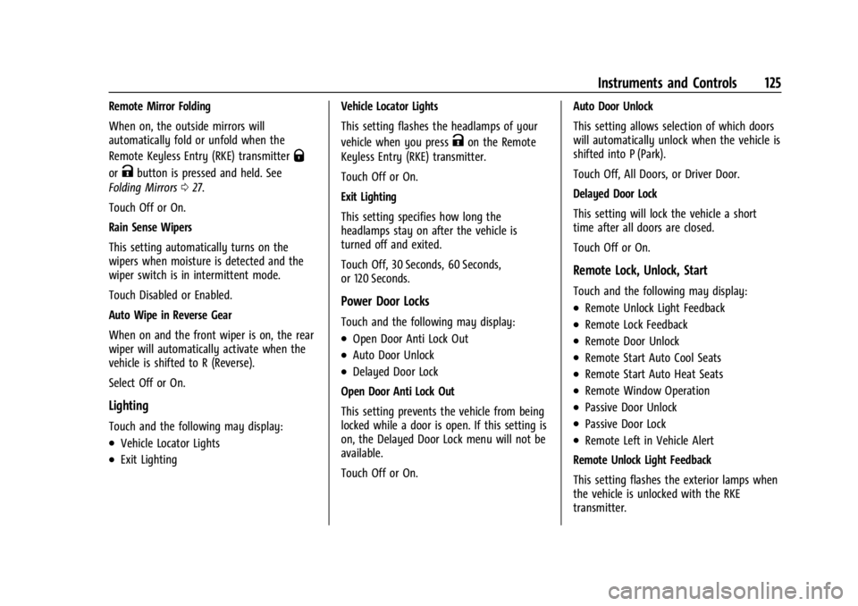 BUICK ENCLAVE 2022 Owners Manual Buick Enclave Owner Manual (GMNA-Localizing-U.S./Canada/Mexico-
15253195) - 2022 - CRC - 11/3/21
Instruments and Controls 125
Remote Mirror Folding
When on, the outside mirrors will
automatically fold BUICK ENCLAVE 2022 Owners Manual Buick Enclave Owner Manual (GMNA-Localizing-U.S./Canada/Mexico-
15253195) - 2022 - CRC - 11/3/21
Instruments and Controls 125
Remote Mirror Folding
When on, the outside mirrors will
automatically fold