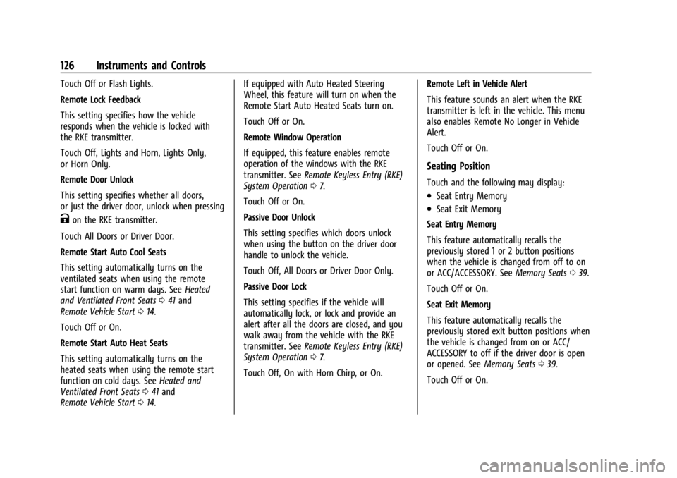 BUICK ENCLAVE 2022 Owners Manual Buick Enclave Owner Manual (GMNA-Localizing-U.S./Canada/Mexico-
15253195) - 2022 - CRC - 11/3/21
126 Instruments and Controls
Touch Off or Flash Lights.
Remote Lock Feedback
This setting specifies how BUICK ENCLAVE 2022 Owners Manual Buick Enclave Owner Manual (GMNA-Localizing-U.S./Canada/Mexico-
15253195) - 2022 - CRC - 11/3/21
126 Instruments and Controls
Touch Off or Flash Lights.
Remote Lock Feedback
This setting specifies how