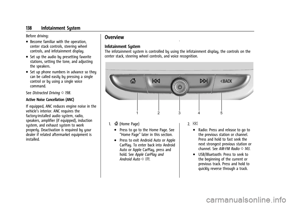 BUICK ENCLAVE 2022 Owners Manual Buick Enclave Owner Manual (GMNA-Localizing-U.S./Canada/Mexico-
15253195) - 2022 - CRC - 11/3/21
138 Infotainment System
Before driving:
.Become familiar with the operation,
center stack controls, ste BUICK ENCLAVE 2022 Owners Manual Buick Enclave Owner Manual (GMNA-Localizing-U.S./Canada/Mexico-
15253195) - 2022 - CRC - 11/3/21
138 Infotainment System
Before driving:
.Become familiar with the operation,
center stack controls, ste
