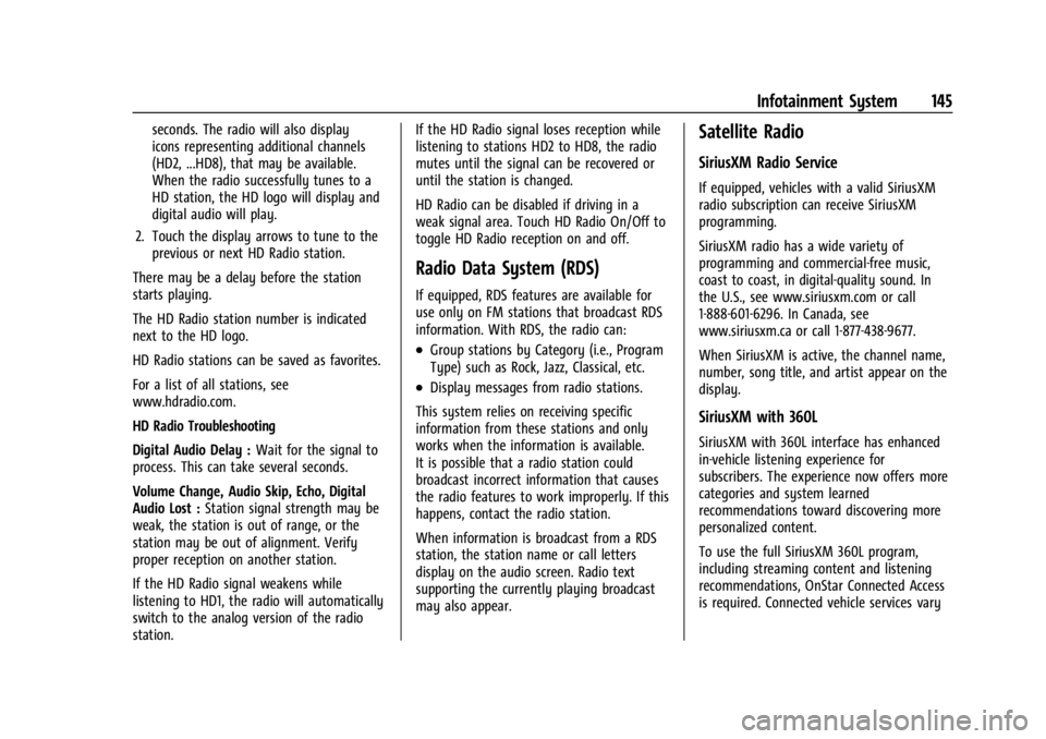 BUICK ENCLAVE 2022 Owners Manual Buick Enclave Owner Manual (GMNA-Localizing-U.S./Canada/Mexico-
15253195) - 2022 - CRC - 11/3/21
Infotainment System 145
seconds. The radio will also display
icons representing additional channels
(HD BUICK ENCLAVE 2022 Owners Manual Buick Enclave Owner Manual (GMNA-Localizing-U.S./Canada/Mexico-
15253195) - 2022 - CRC - 11/3/21
Infotainment System 145
seconds. The radio will also display
icons representing additional channels
(HD