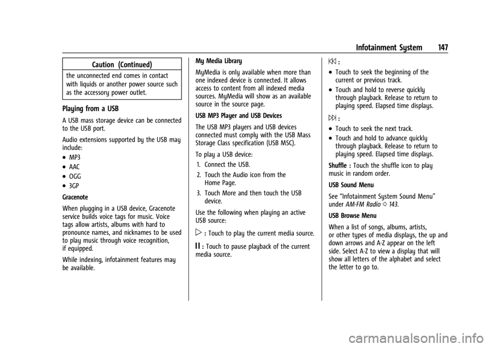 BUICK ENCLAVE 2022 Owners Manual Buick Enclave Owner Manual (GMNA-Localizing-U.S./Canada/Mexico-
15253195) - 2022 - CRC - 11/3/21
Infotainment System 147
Caution (Continued)
the unconnected end comes in contact
with liquids or anothe BUICK ENCLAVE 2022 Owners Manual Buick Enclave Owner Manual (GMNA-Localizing-U.S./Canada/Mexico-
15253195) - 2022 - CRC - 11/3/21
Infotainment System 147
Caution (Continued)
the unconnected end comes in contact
with liquids or anothe