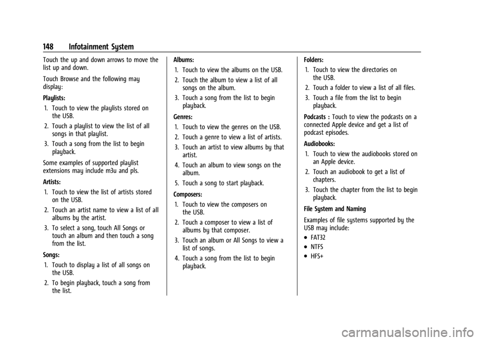 BUICK ENCLAVE 2022 Owners Manual Buick Enclave Owner Manual (GMNA-Localizing-U.S./Canada/Mexico-
15253195) - 2022 - CRC - 11/3/21
148 Infotainment System
Touch the up and down arrows to move the
list up and down.
Touch Browse and the BUICK ENCLAVE 2022 Owners Manual Buick Enclave Owner Manual (GMNA-Localizing-U.S./Canada/Mexico-
15253195) - 2022 - CRC - 11/3/21
148 Infotainment System
Touch the up and down arrows to move the
list up and down.
Touch Browse and the
