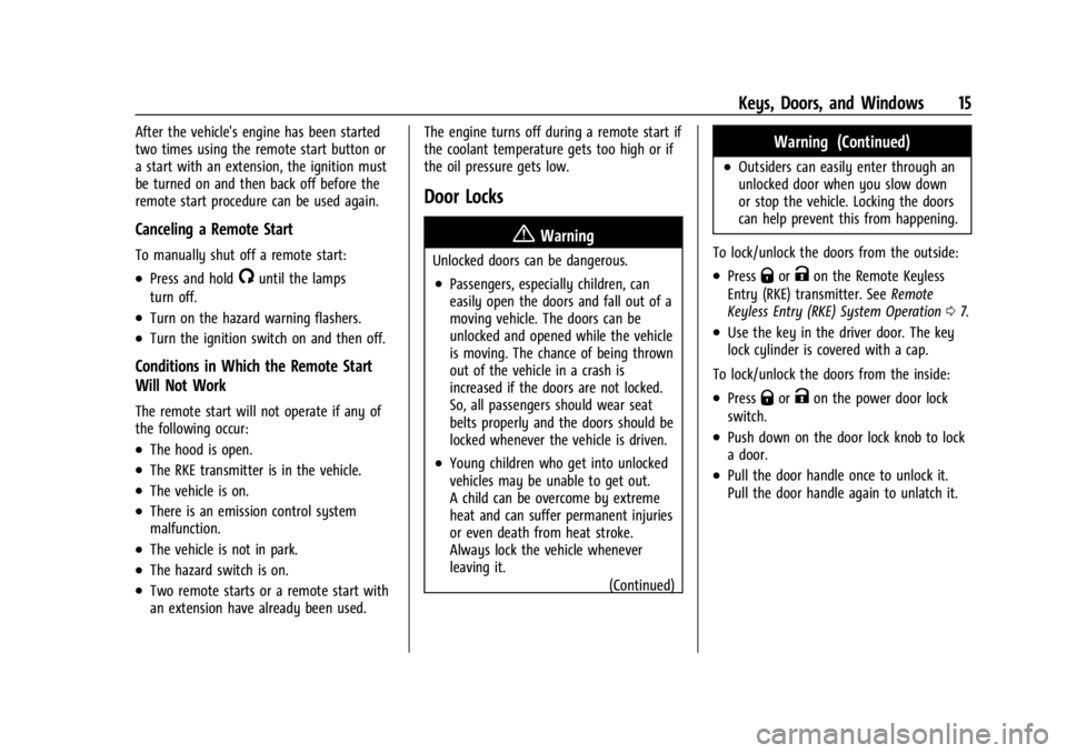 BUICK ENCLAVE 2022 User Guide Buick Enclave Owner Manual (GMNA-Localizing-U.S./Canada/Mexico-
15253195) - 2022 - CRC - 11/3/21
Keys, Doors, and Windows 15
After the vehicle's engine has been started
two times using the remote BUICK ENCLAVE 2022 User Guide Buick Enclave Owner Manual (GMNA-Localizing-U.S./Canada/Mexico-
15253195) - 2022 - CRC - 11/3/21
Keys, Doors, and Windows 15
After the vehicle's engine has been started
two times using the remote