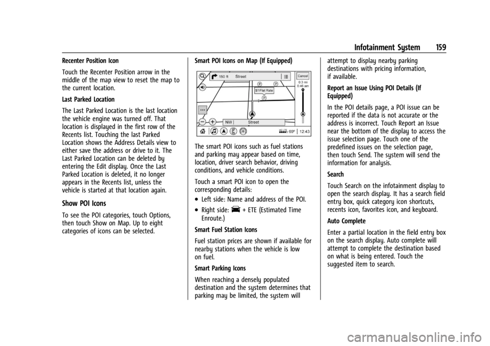 BUICK ENCLAVE 2022 Owners Manual Buick Enclave Owner Manual (GMNA-Localizing-U.S./Canada/Mexico-
15253195) - 2022 - CRC - 11/3/21
Infotainment System 159
Recenter Position Icon
Touch the Recenter Position arrow in the
middle of the m BUICK ENCLAVE 2022 Owners Manual Buick Enclave Owner Manual (GMNA-Localizing-U.S./Canada/Mexico-
15253195) - 2022 - CRC - 11/3/21
Infotainment System 159
Recenter Position Icon
Touch the Recenter Position arrow in the
middle of the m