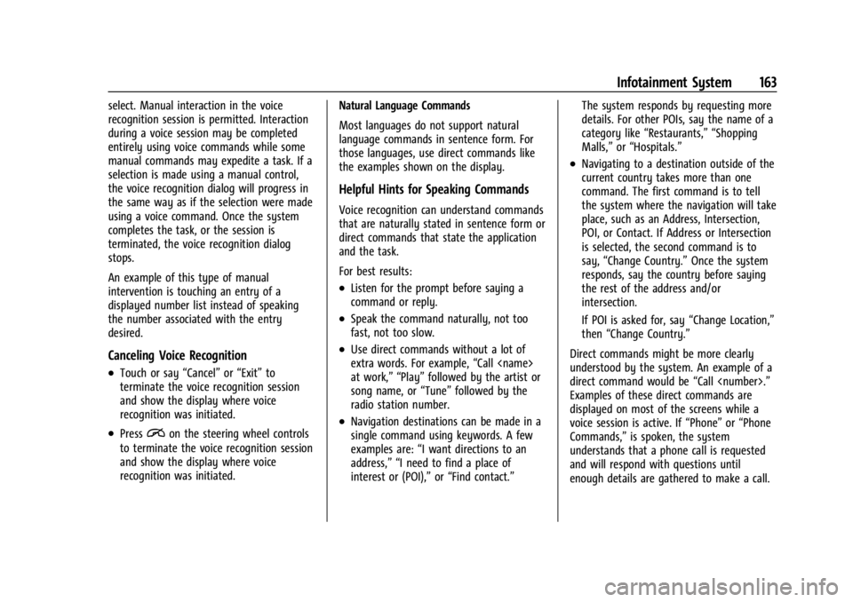 BUICK ENCLAVE 2022 Owners Manual Buick Enclave Owner Manual (GMNA-Localizing-U.S./Canada/Mexico-
15253195) - 2022 - CRC - 11/3/21
Infotainment System 163
select. Manual interaction in the voice
recognition session is permitted. Inter BUICK ENCLAVE 2022 Owners Manual Buick Enclave Owner Manual (GMNA-Localizing-U.S./Canada/Mexico-
15253195) - 2022 - CRC - 11/3/21
Infotainment System 163
select. Manual interaction in the voice
recognition session is permitted. Inter