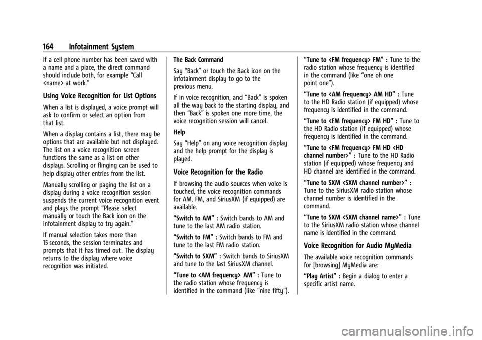 BUICK ENCLAVE 2022 Owners Manual Buick Enclave Owner Manual (GMNA-Localizing-U.S./Canada/Mexico-
15253195) - 2022 - CRC - 11/3/21
164 Infotainment System
If a cell phone number has been saved with
a name and a place, the direct comma BUICK ENCLAVE 2022 Owners Manual Buick Enclave Owner Manual (GMNA-Localizing-U.S./Canada/Mexico-
15253195) - 2022 - CRC - 11/3/21
164 Infotainment System
If a cell phone number has been saved with
a name and a place, the direct comma
