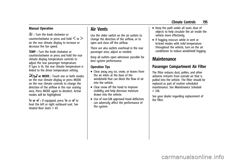 BUICK ENCLAVE 2022  Owners Manual Buick Enclave Owner Manual (GMNA-Localizing-U.S./Canada/Mexico-
15253195) - 2022 - CRC - 11/3/21
Climate Controls 195
Manual Operation
9:Turn the knob clockwise or
counterclockwise or press and hold
S