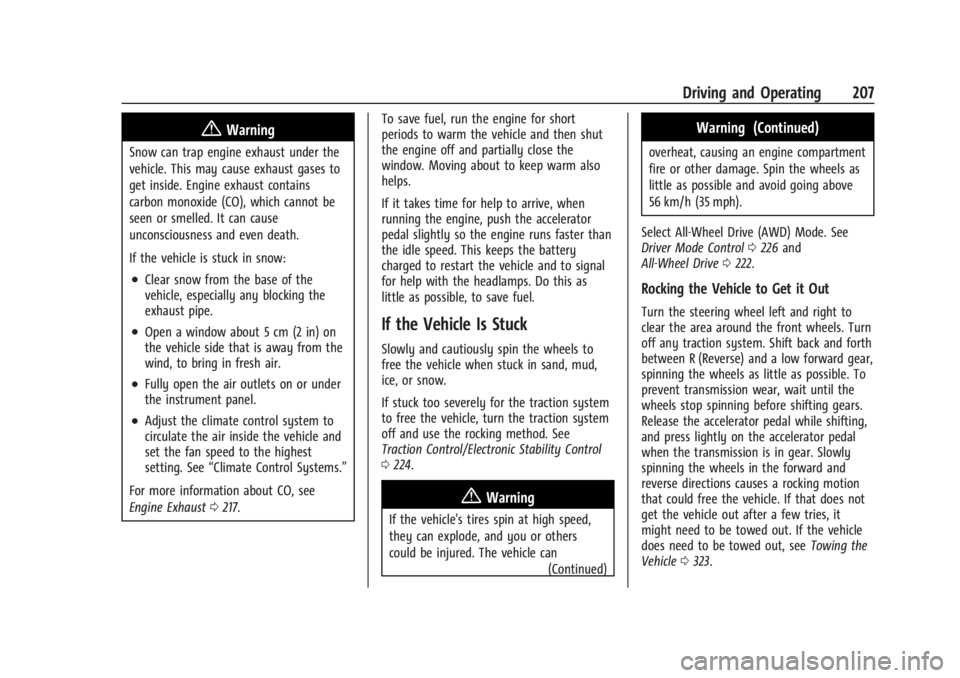 BUICK ENCLAVE 2022  Owners Manual Buick Enclave Owner Manual (GMNA-Localizing-U.S./Canada/Mexico-
15253195) - 2022 - CRC - 11/4/21
Driving and Operating 207
{Warning
Snow can trap engine exhaust under the
vehicle. This may cause exhau