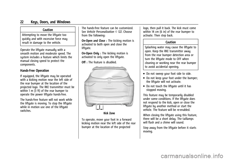 BUICK ENCLAVE 2022 Owners Manual Buick Enclave Owner Manual (GMNA-Localizing-U.S./Canada/Mexico-
15253195) - 2022 - CRC - 11/3/21
22 Keys, Doors, and Windows
Caution
Attempting to move the liftgate too
quickly and with excessive forc BUICK ENCLAVE 2022 Owners Manual Buick Enclave Owner Manual (GMNA-Localizing-U.S./Canada/Mexico-
15253195) - 2022 - CRC - 11/3/21
22 Keys, Doors, and Windows
Caution
Attempting to move the liftgate too
quickly and with excessive forc