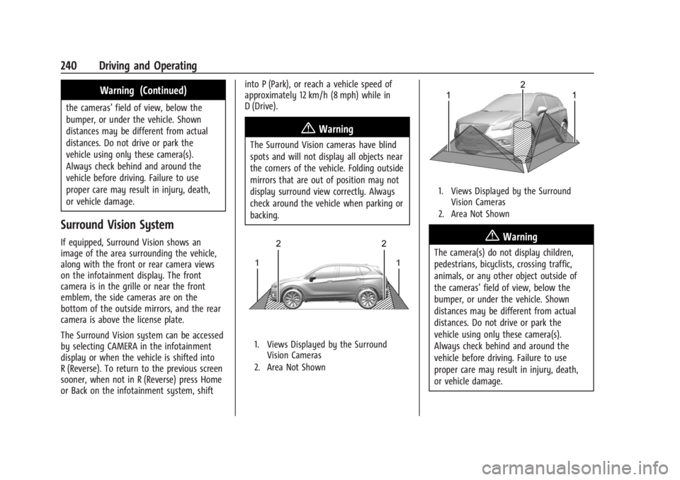 BUICK ENCLAVE 2022  Owners Manual Buick Enclave Owner Manual (GMNA-Localizing-U.S./Canada/Mexico-
15253195) - 2022 - CRC - 11/4/21
240 Driving and Operating
Warning (Continued)
the cameras’field of view, below the
bumper, or under t